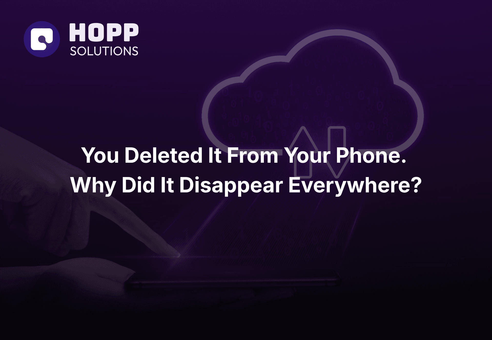 You Deleted It From Your Phone. Why Did It Disappear Everywhere?